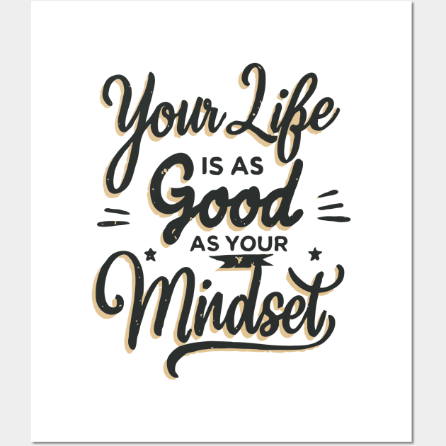 Your Life Is As Good As Your Mindset. Inspirational Quote Wall Art by Chrislkf